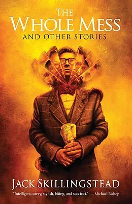 E-Book (epub) Whole Mess and Other Stories von Jack Skillingstead