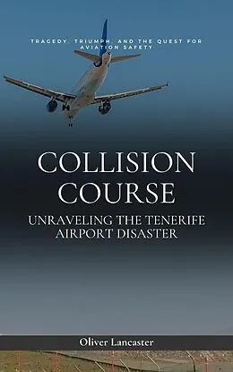 E-Book (epub) Collision Course: Unraveling The Tenerife Airport Disaster von Oliver Lancaster