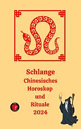 E-Book (epub) Schlange Chinesisches Horoskop und Rituale 2024 von Alina A Rubi, Angeline Rubi