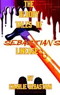 E-Book (epub) The Bloody Tales of Sebastian's Lineage (Sebastian's verse, #1) von Charlie Sebastian