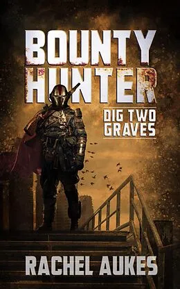 E-Book (epub) Bounty Hunter: Dig Two Graves von Rachel Aukes