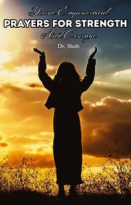 E-Book (epub) Divine Empowerment: Prayers for Strength and Courage von Dr. Jilesh