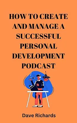 E-Book (epub) How to Create and Manage a Successful Podcast for Personal Development von Dave Richards