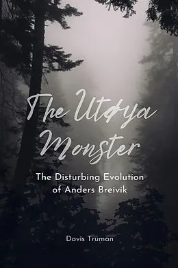 E-Book (epub) The Utøya Monster The Disturbing Evolution of Anders Breivik von Davis Truman