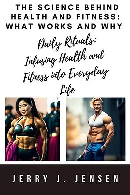 E-Book (epub) The Science Behind Health and Fitness: What Works and Why von Jerry J. Jensen
