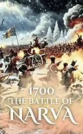 E-Book (epub) 1700: The Battle of Narva (Epic Battles of History) von Anthony Holland