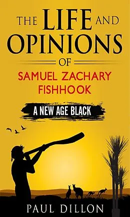E-Book (epub) The Life and Opinions of Samuel Zachary Fishhook A New Age Black von Paul Dillon