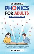 E-Book (epub) Essential Phonics For Adults To Learn English Fast: The Only Literacy Program You Will Need to Learn to Read Quickly von Mark Follo