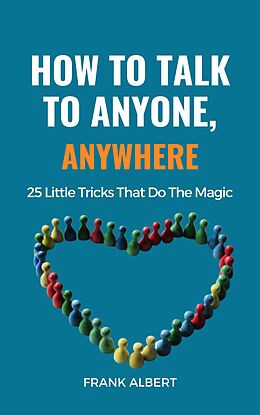 eBook (epub) How To Talk To Anyone, Anywhere: 25 Little Tricks That Do The Magic de Frank Albert