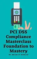E-Book (epub) PCI DSS Compliance Masterclass - Foundation to Mastery von Bharat Nishad