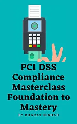 E-Book (epub) PCI DSS Compliance Masterclass - Foundation to Mastery von Bharat Nishad