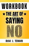 E-Book (epub) Workbook - The Art of Saying NO (WORKBOOK on The Art of Mastering Life, #1) von Ravi L Tewari