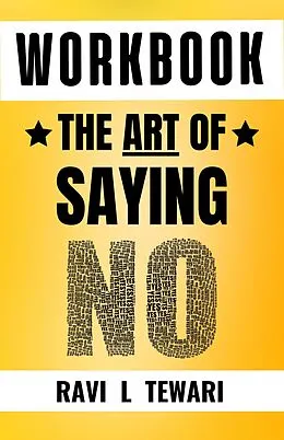 E-Book (epub) Workbook - The Art of Saying NO (WORKBOOK on The Art of Mastering Life, #1) von Ravi L Tewari