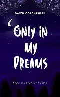 E-Book (epub) Only In My Dreams von Dawn Colclasure
