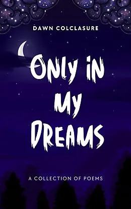E-Book (epub) Only In My Dreams von Dawn Colclasure