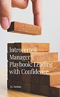 E-Book (epub) Introverted Manager's Playbook Leading with Confidence von J. L Parham