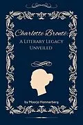 E-Book (epub) Charlotte Brontë: A Literary Legacy Unveiled von Maarja Hammerberg