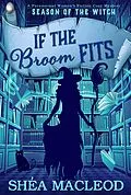 E-Book (epub) If the Broom Fits (Season of the Witch, #4) von Shéa Macleod