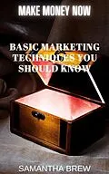 E-Book (epub) Basic Marketing Techniques You Should Know (Make Money Now, #1) von Samantha Brew