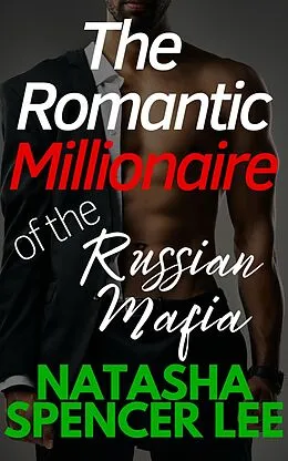 E-Book (epub) The Romantic Millionaire of the Russian Mafia von Natasha Spencer Lee