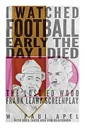 E-Book (epub) I Watched Football Early the Day I Died: The Lost Ed Wood Frank Leahy Screenplay von W. Paul Apel