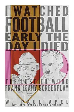 E-Book (epub) I Watched Football Early the Day I Died: The Lost Ed Wood Frank Leahy Screenplay von W. Paul Apel