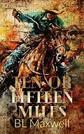 E-Book (epub) Ten or Fifteen Miles von Bl Maxwell