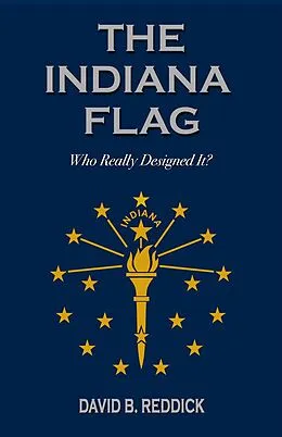 E-Book (epub) The Indiana Flag: Who Really Designed It? von David Reddick