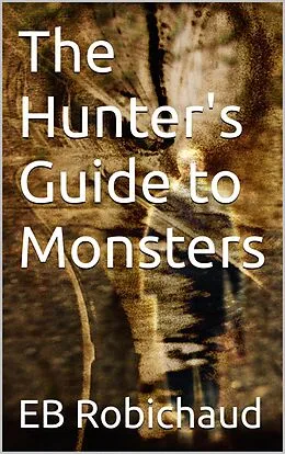 E-Book (epub) The Hunter's Guide to Monsters von Eb Robichaud