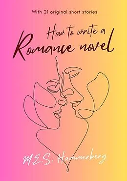 E-Book (epub) How to Write a Romance Novel von M. E. S Hammerberg