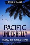 E-Book (epub) Pacific Underbelly - Book 2 The Torres Strait von James Gault