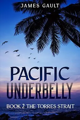 E-Book (epub) Pacific Underbelly - Book 2 The Torres Strait von James Gault