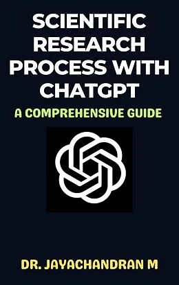 E-Book (epub) Scientific Research Process with ChatGPT: A Comprehensive Guide von Jayachandran M