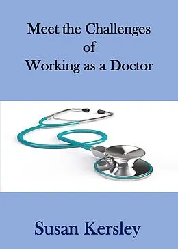 E-Book (epub) Meet the Challenges of Working as a Doctor (Books for Doctors) von Susan Kersley