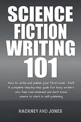 E-Book (epub) Science Fiction Writing 101: How To Write And Publish Your First Novel - Fast! (How To Write A Winning Fiction Book Outline) von Hackney And Jones