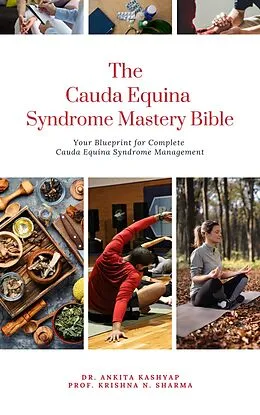 E-Book (epub) The Cauda Equina Syndrome Mastery Bible: Your Blueprint for Complete Cauda Equina Syndrome Management von Ankita Kashyap, Krishna N. Sharma