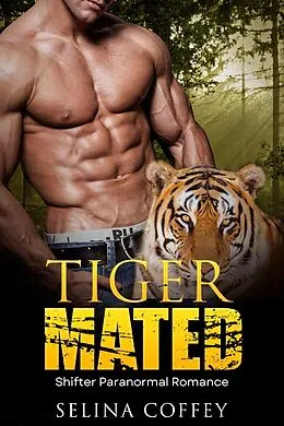 E-Book (epub) Tiger Mated: Shifter Paranormal Romance von Selina Coffey
