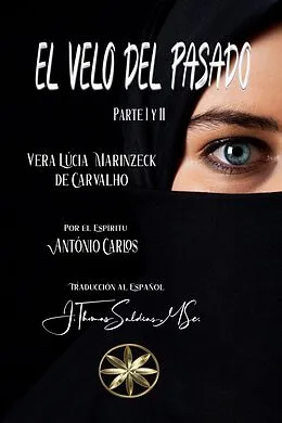 E-Book (epub) El Velo del Pasado. Parte I y II (Vera Lúcia Marinzeck de Carvalho) von Vera Lúcia Marinzeck de Carvalho, Por El Espíritu António Carlos, J. Thomas Saldias MSc.