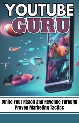 E-Book (epub) YouTube Guru: Ignite Your Reach and Revenue Through Proven Marketing Tactics von Dack Douglas