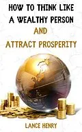 E-Book (epub) How to Think Like a Wealthy Person and Attract Prosperity von Lance Henry