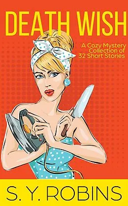 E-Book (epub) Death Wish: A Cozy Mystery Collection of 32 Short Stories von S. Y. Robins