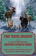 E-Book (epub) Time Travel Holidays (Holiday Anthology Series, #12) von Kristine Kathryn Rusch, Steven Mohan, Robert Jeschonek