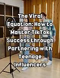 E-Book (epub) The Viral Equation: How to Master TikTok Success through Partnering with Teenage Influencers von People With Books