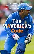 E-Book (epub) The Maverick's Code - Leadership Strategies, Principles & Lessons from MSD von Rajat Narang, Bhumika Chandra