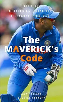 E-Book (epub) The Maverick's Code - Leadership Strategies, Principles & Lessons from MSD von Rajat Narang, Bhumika Chandra