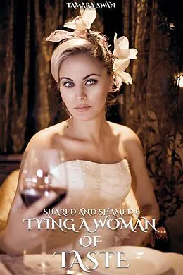 E-Book (epub) Tying Up A Woman of Taste (Shared and Shamed, #6) von Tamara Swan