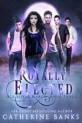 E-Book (epub) Royally Elected (Her Royal Harem, #3) von Catherine Banks