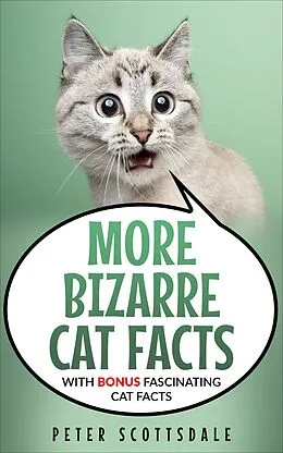 E-Book (epub) More Bizarre Cat Facts with Bonus Fascinating Cat Facts (Our Bizarre Cats Series, #2) von Peter Scottsdale