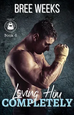 E-Book (epub) Loving Him Completely: A Steamy Second Chance Romance (The Men of The Double Down Fitness Club, #6) von Bree Weeks