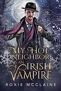 E-Book (epub) My Hot Neighbor is an Irish Vampire (The Morrigan Brotherhood, #2) von Roxie McClaine